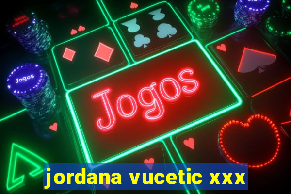 jordana vucetic xxx